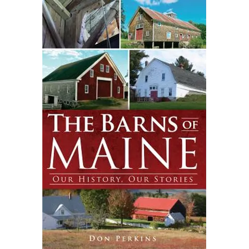 The Barns of Maine: Our History, Our Stories - Paperback