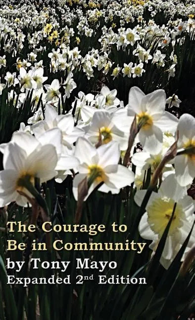 The Courage to Be in Community, 2nd Edition: A Call for Compassion, Vulnerability, and Authenticity - Hardcover