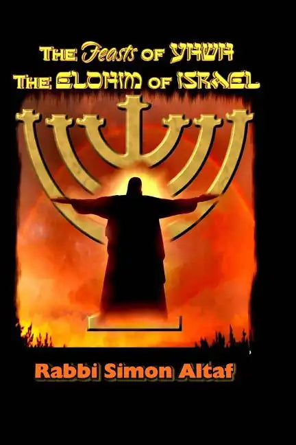 The Feasts of YHWH, the Elohim of Israel - Paperback