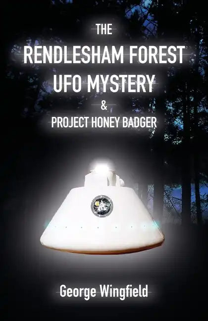 The Rendlesham Forest UFO Mystery & Project Honey Badger - Paperback
