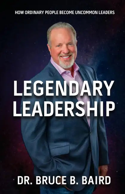 Legendary Leadership: How Ordinary People Become Uncommon Leaders - Paperback