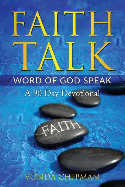 Faith Talk Word of God Speak: A 90 Day Devotional - Paperback