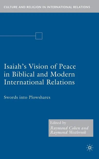 Isaiah's Vision of Peace in Biblical and Modern International Relations: Swords Into Plowshares - Hardcover