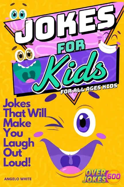 Jokes for Kids: That Will Make You Laugh Out Loud - Over 600 Variety of Jokes, from Silly Knock-Knocks, Tongue Twisters, Rib Ticklers, Side Splitters, - Paperback