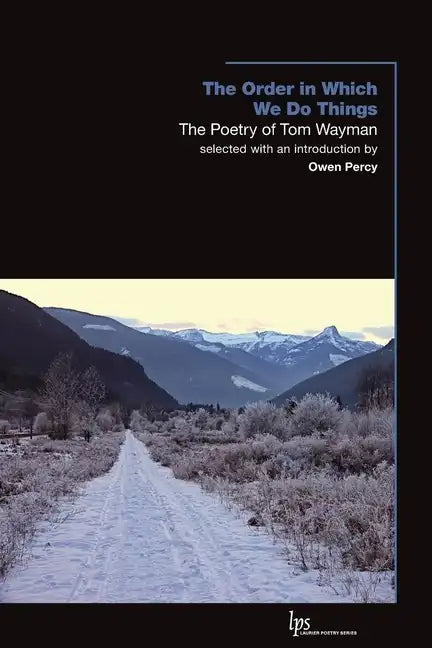 The Order in Which We Do Things: The Poetry of Tom Wayman - Paperback