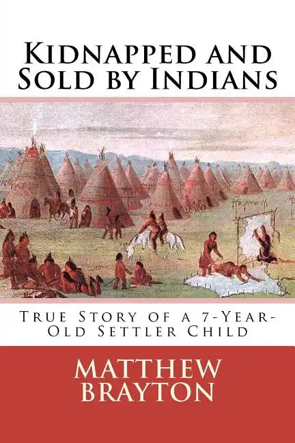 Kidnapped and Sold by Indians: True Story of a 7-Year-Old Settler Child - Paperback