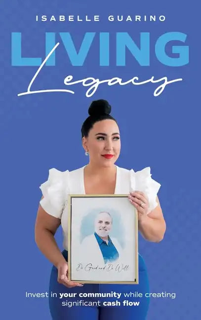 Living Legacy: Invest in Your Community While Creating Significant Cash Flow - Hardcover