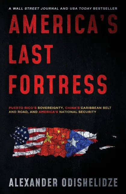America's Last Fortress: Puerto Rico's Sovereignty, China's Caribbean Belt and Road, and America's National Security - Paperback