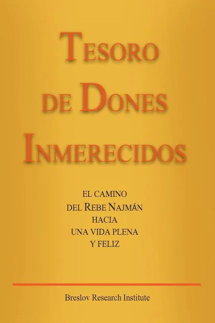 Tesoro de Dones Inmerecidos: El camino del Rebe Najmán hacia una vida plena y feliz - Paperback