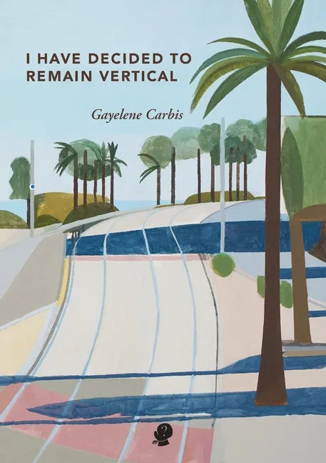 I Have Decided To Remain Vertical - Paperback