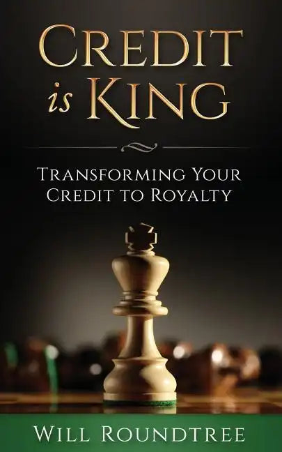 Credit Is King: Transforming Your Credit to Royalty - Paperback