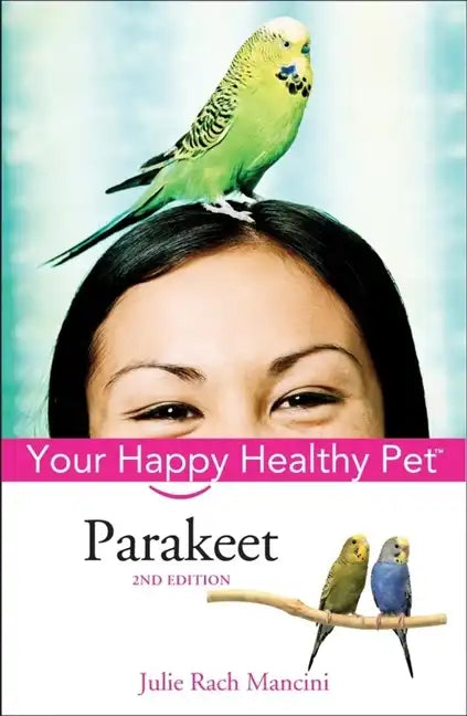Parakeet: Your Happy Healthy Pet - Hardcover