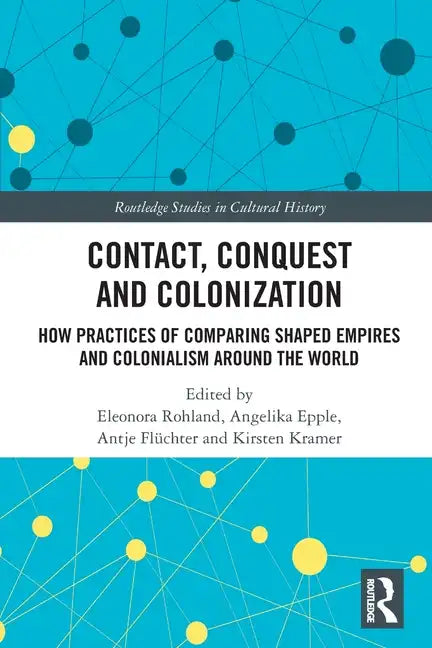Contact, Conquest and Colonization: How Practices of Comparing Shaped Empires and Colonialism Around the World - Paperback