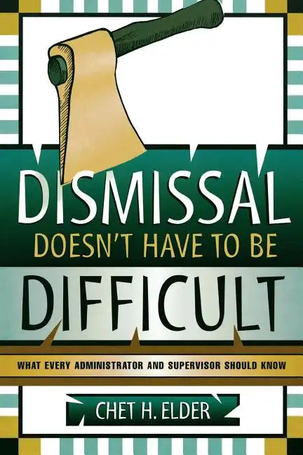 Dismissal Doesn't Have to be Difficult: What Every Administrator and Supervisor Should Know - Paperback