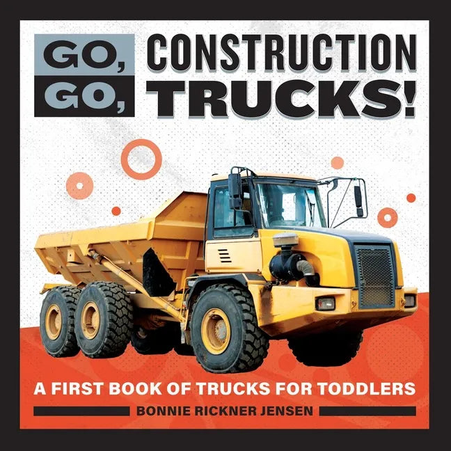 Go, Go, Construction Trucks!: A First Book of Trucks for Toddlers - Paperback