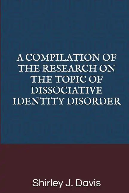 A Compilation of the Research on the Topic of Dissociative Identity Disorder - Paperback