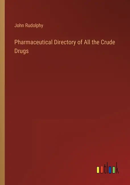 Pharmaceutical Directory of All the Crude Drugs - Paperback