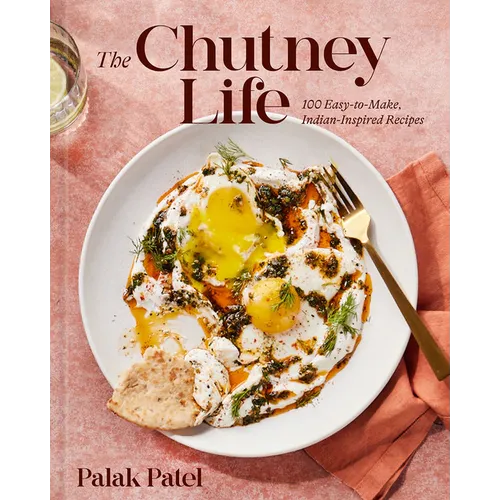 The Chutney Life: 100 Easy-To-Make Indian-Inspired Recipes - Hardcover
