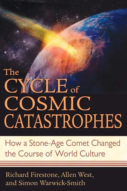 The Cycle of Cosmic Catastrophes: How a Stone-Age Comet Changed the Course of World Culture - Paperback