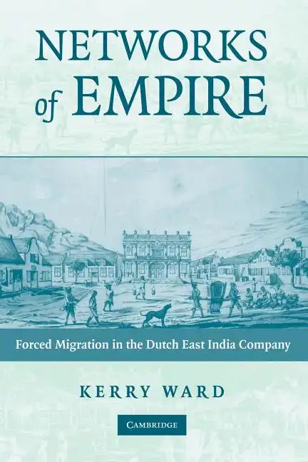 Networks of Empire: Forced Migration in the Dutch East India Company - Paperback