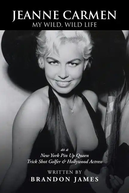 Jeanne Carmen: MY WILD, WILD LIFE as a New York Pin Up Queen - Paperback
