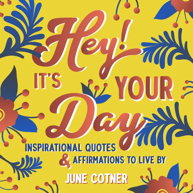 Hey! It's Your Day: Inspirational Quotes and Affirmations to Live by - Hardcover