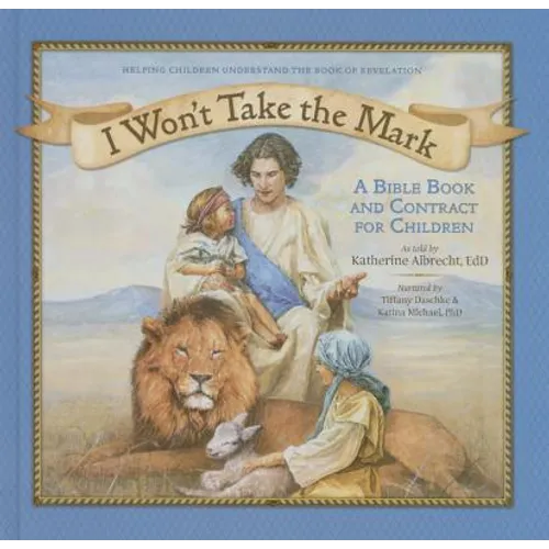 I Won't Take the Mark: A Bible Book and Contract for Children - Hardcover