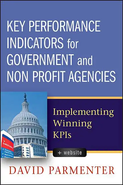 Key Performance Indicators for Government and Non Profit Agencies: Implementing Winning Kpis - Hardcover
