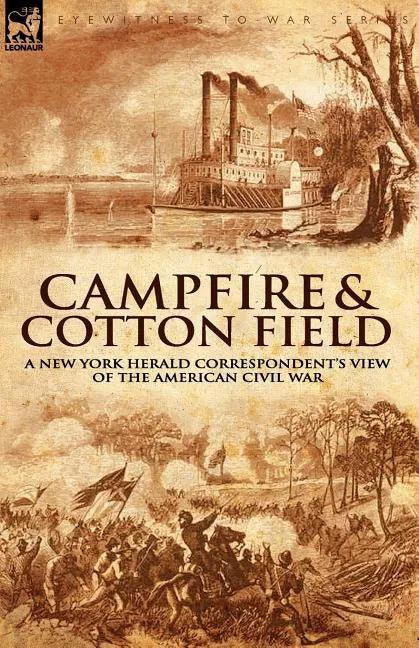 Camp-Fire and Cotton-Field: a New York Herald Correspondent's View of the American Civil War - Paperback