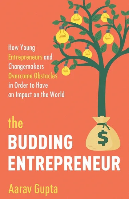 The Budding Entrepreneur: How Young Entrepreneurs and Changemakers Overcome Obstacles in Order to Have an Impact on the World - Paperback