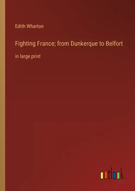Fighting France; from Dunkerque to Belfort: in large print - Paperback