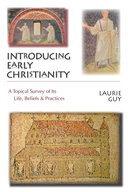 Introducing Early Christianity: A Topical Survey of Its Life, Beliefs Practices - Paperback