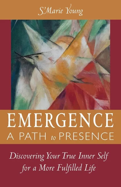 Emergence A Path to Presence: Discover Your True Inner Self for a More Fulfilled Life - Paperback