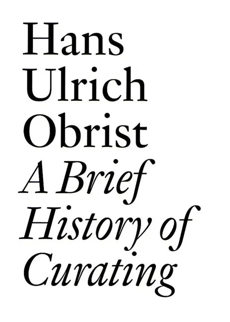 A Brief History of Curating: By Hans Ulrich Obrist - Paperback