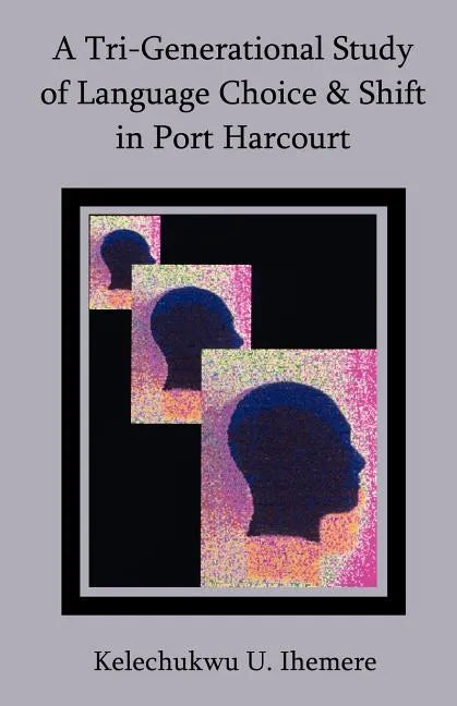 A Tri-Generational Study of Language Choice & Shift in Port Harcourt - Paperback
