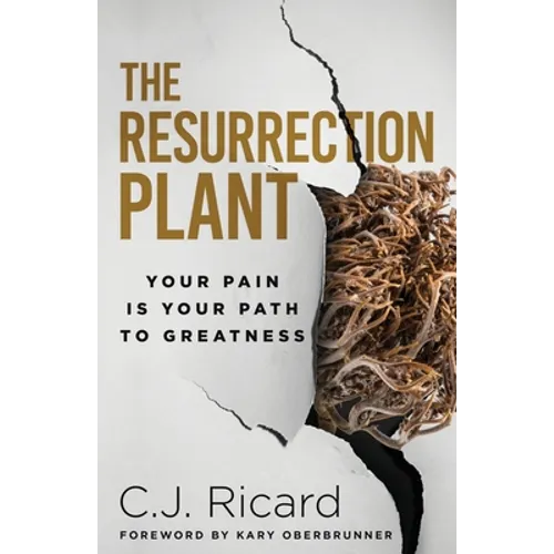 The Resurrection Plant: Your Pain Is Your Path To Greatness - Paperback