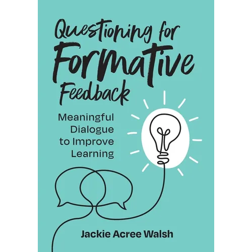 Questioning for Formative Feedback: Meaningful Dialogue to Improve Learning - Paperback