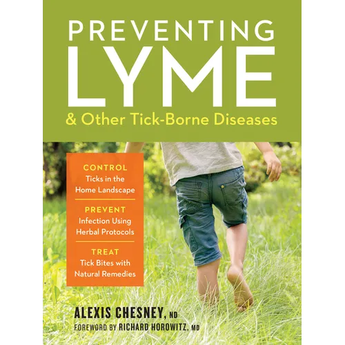 Preventing Lyme & Other Tick-Borne Diseases: Control Ticks in the Home Landscape; Prevent Infection Using Herbal Protocols; Treat Tick Bites with Natu - Paperback