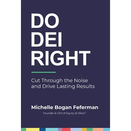 Do DEI Right: Cut Through the Noise and Drive Lasting Results - Hardcover
