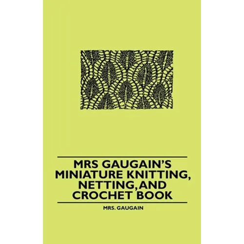 Mrs Gaugain's Miniature Knitting, Netting, and Crochet Book - Paperback