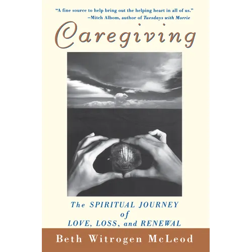 Caregiving: The Spiritual Journey of Love, Loss, and Renewal - Hardcover