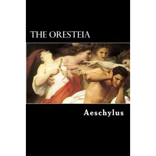 The Oresteia: The Agamemnon, The Libation-Bearers and The Furies - Paperback