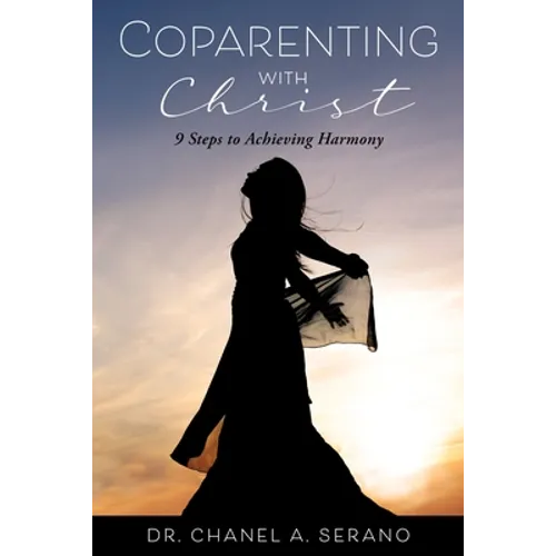 Coparenting with Christ: 9 Steps to Achieving Harmony - Paperback