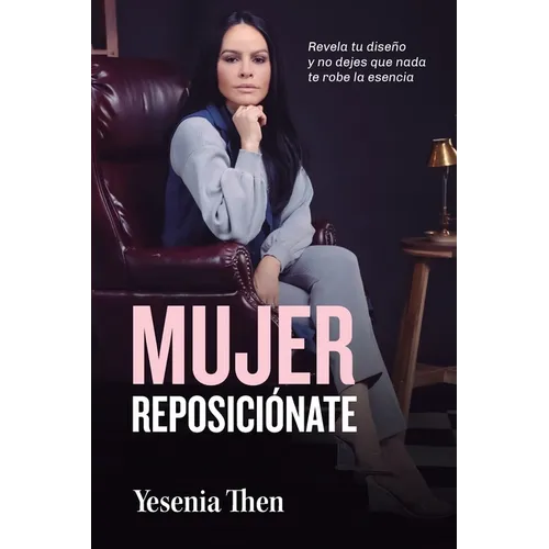 Mujer Reposiciónate: Revela tu diseño y no dejes que nada te robe la esencia - Paperback