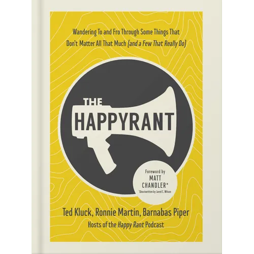 The Happy Rant: Wandering to and Fro Through Some Things That Don't Matter All That Much (and a Few That Really Do) - Hardcover