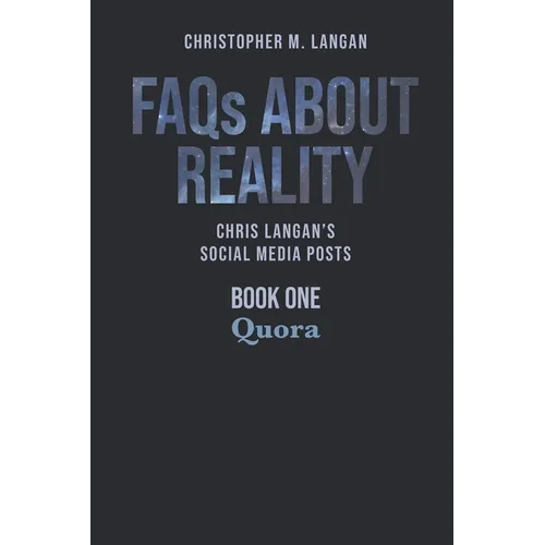 FAQs About Reality: Chris Langan's Social Media Posts, Book 1: Quora - Paperback