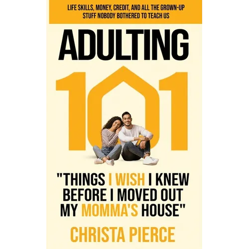 Adulting 101: Things I Wish I Knew Before I Moved Out My Momma's House - Paperback