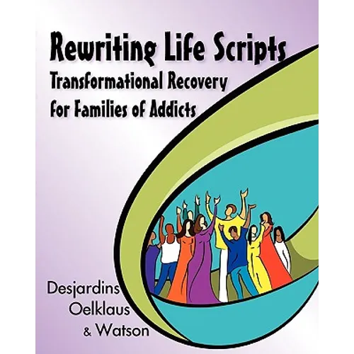Rewriting Life Scripts: Transformational Recovery for Families of Addicts - Paperback