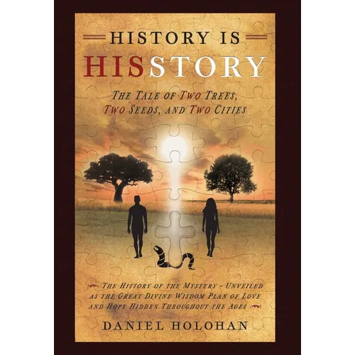 History Is His Story: The Tale of Two Trees, Two Seeds, and Two Cities - Hardcover