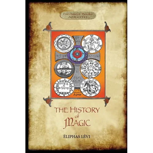 The History of Magic: Including a clear and precise exposition of its procedure, its rites and its mysteries. Translated, with preface and notes by A. - Paperback